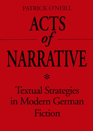 Acts of Narrative: Textual Strategies in Modern German Fiction (Theory / Culture),Used