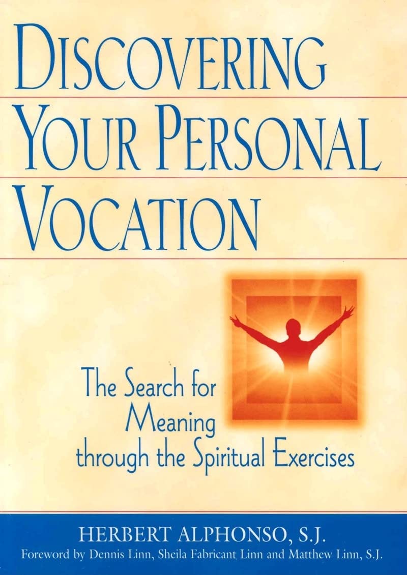 Discovering Your Personal Vocation: The Search For Meaning Through The Spiritual Exercises,New