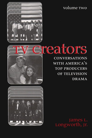 Tv Creators: Conversations With America'S Top Producers Of Television Drama, Volume 2,New