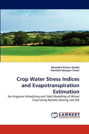 Crop Water Stress Indices and Evapotranspiration Estimation: for Irrigation Scheduling and Yield Modelling of Wheat Crop Using R,Used