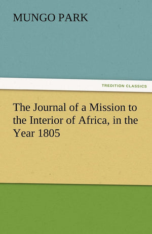 The Journal of a Mission to the Interior of Africa, in the Year 1805,Used