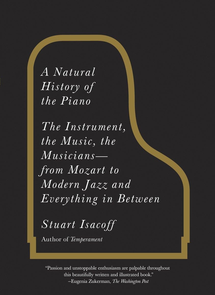 A Natural History of the Piano: The Instrument, the Music, the Musiciansfrom Mozart to Modern Jazz and Everything in Between,Used