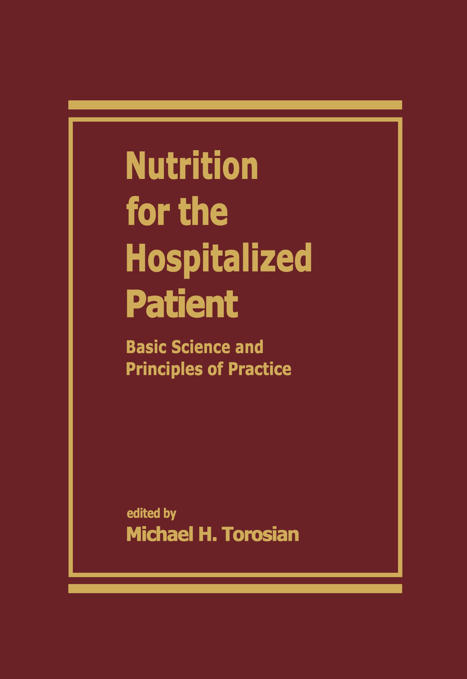 Nutrition For The Hospitalized Patient: Basic Science And Principles Of Practice,New