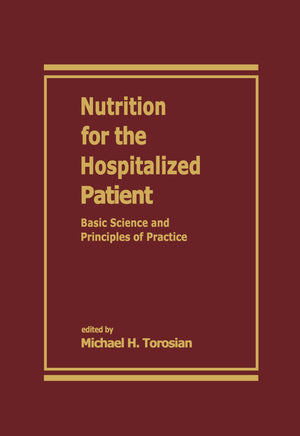 Nutrition For The Hospitalized Patient: Basic Science And Principles Of Practice,New
