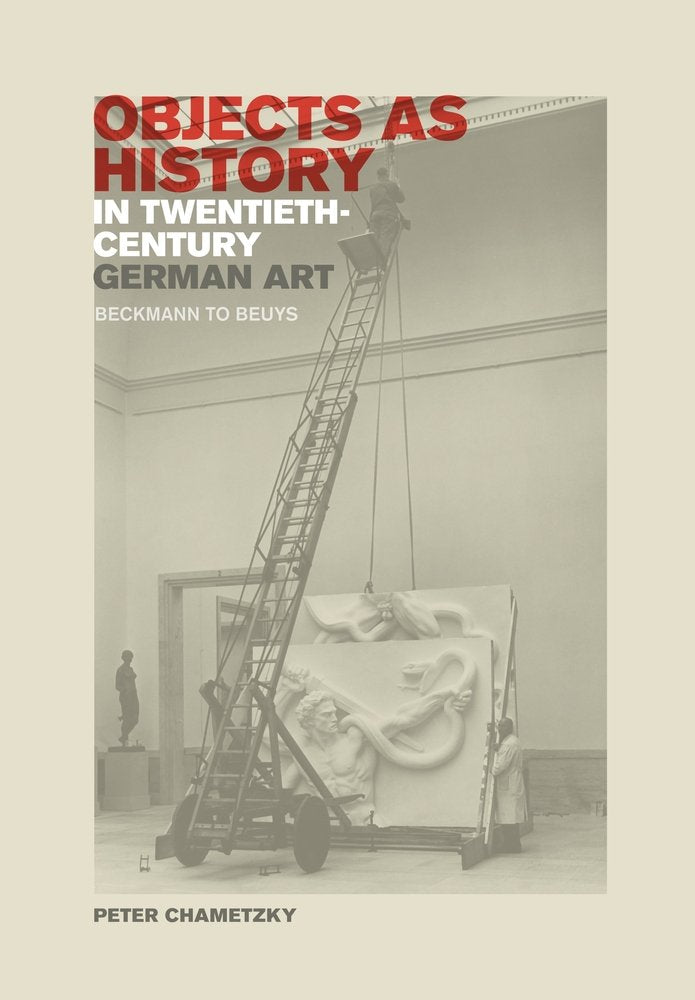 Objects as History in TwentiethCentury German Art: Beckmann to Beuys,New