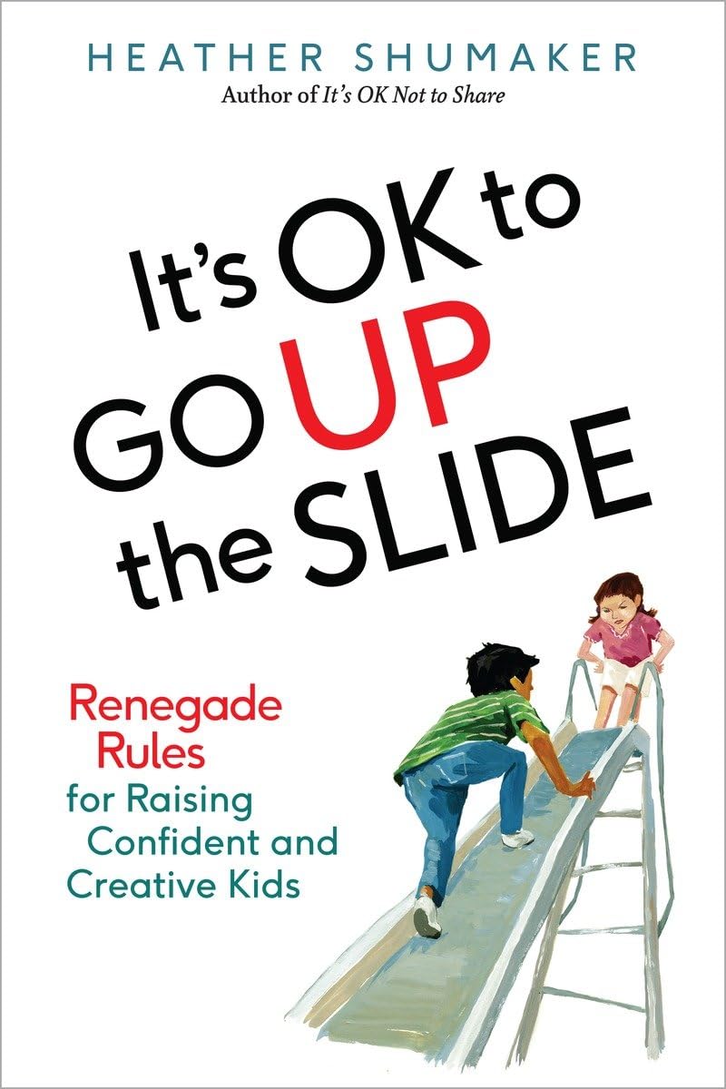 It's OK to Go Up the Slide: Renegade Rules for Raising Confident and Creative Kids,Used