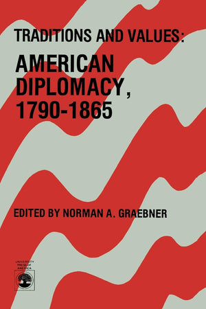 Traditions And Values: American Diplomacy 17901865 (Volume 7),Used