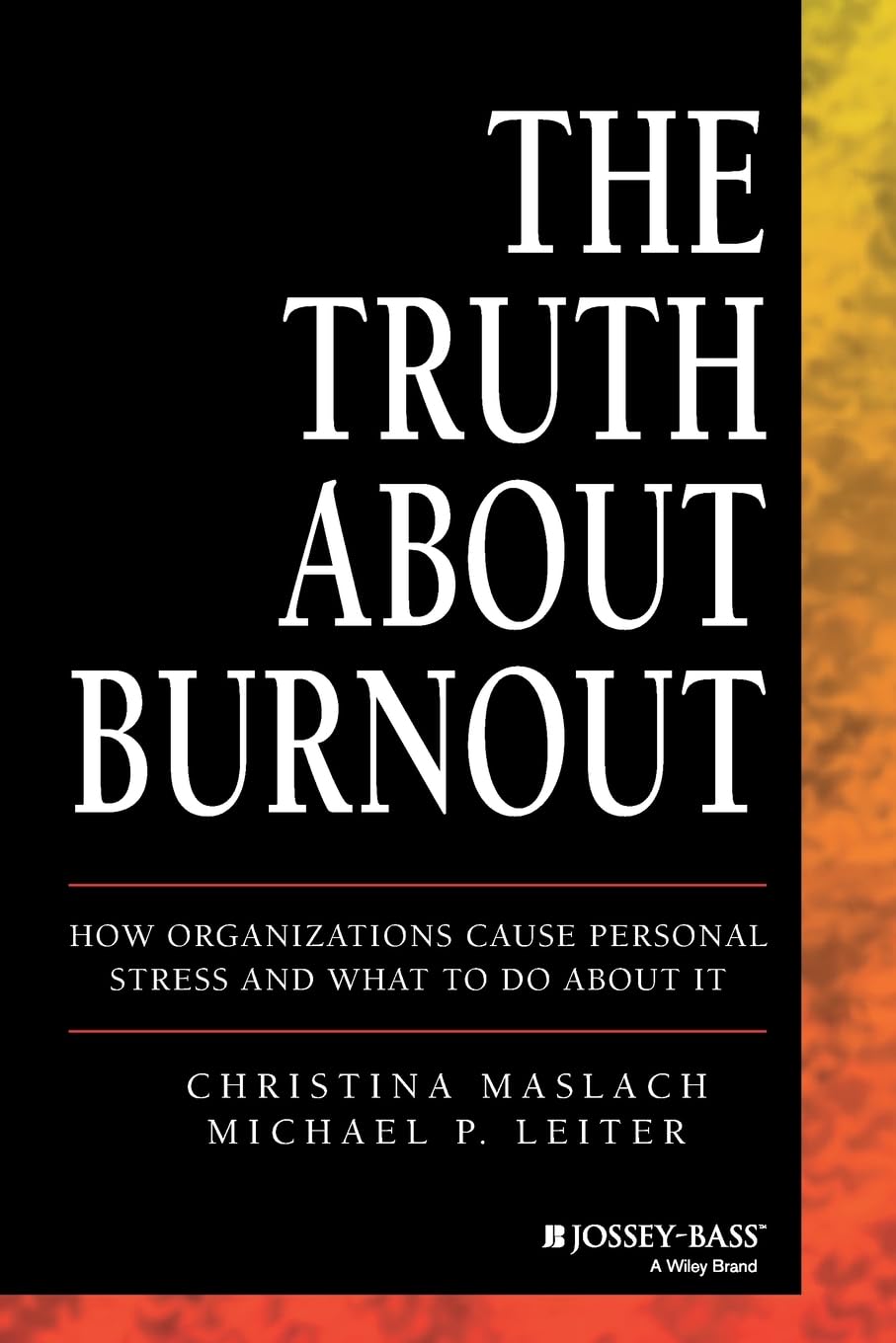 The Truth About Burnout: How Organizations Cause Personal Stress and What to Do About It,Used