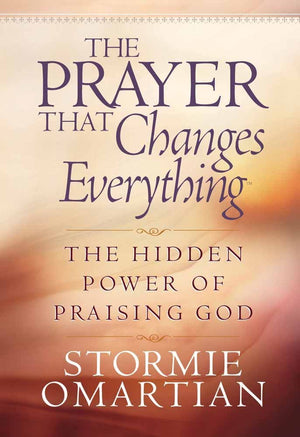 The Prayer That Changes Everything: The Hidden Power of Praising God,New