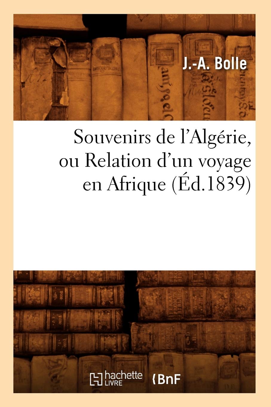 Souvenirs De L'Algrie, Ou Relation D'Un Voyage En Afrique (D.1839) (Histoire) (French Edition),New
