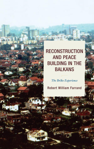 Reconstruction And Peace Building In The Balkans: The Brcko Experience (Adstdacor Diplomats And Diplomacy)
