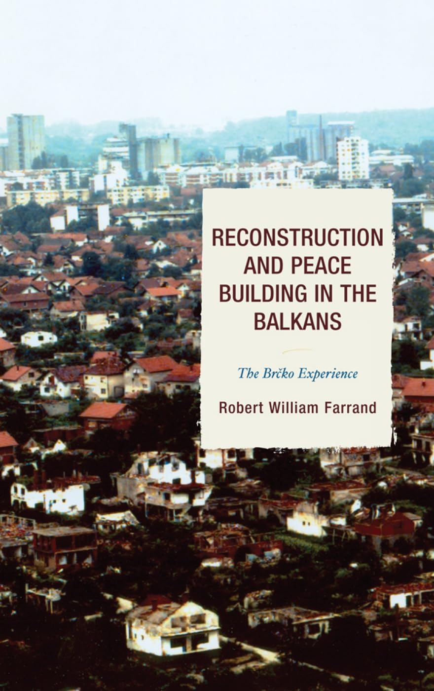 Reconstruction And Peace Building In The Balkans: The Brcko Experience (Adstdacor Diplomats And Diplomacy)