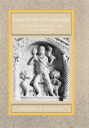 Guardians of Language: The Grammarian and Society in Late Antiquity (Volume 11) (Transformation of the Classical Heritage),Used