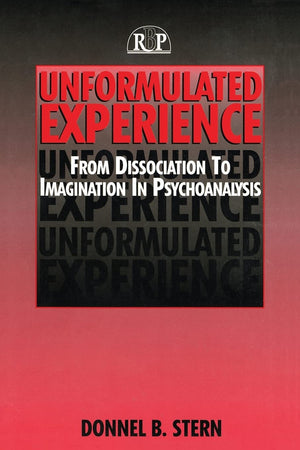 Unformulated Experience: From Dissociation To Imagination In Psychoanalysis (Relational Perspectives Book) (Relational Perspecti,New