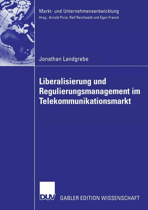 Liberalisierung und Regulierungsmanagement im Telekommunikationsmarkt: Strategische Mitgestaltung regulatorischer Rahmenbedingun,Used
