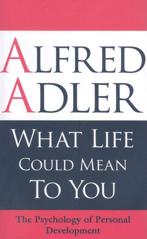 What Life Could Mean To You: The Psychology Of Personal Development