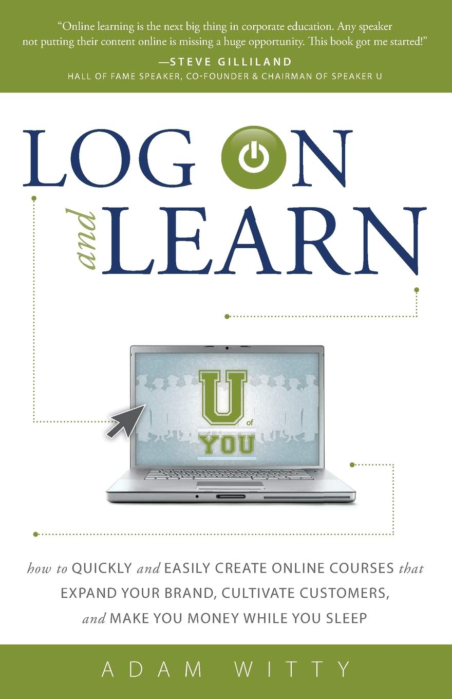 Log On and Learn: How To Quickly and Easily Create Online Courses That Expand Your Brand, Cultivate Customers, and Make You Mone,Used