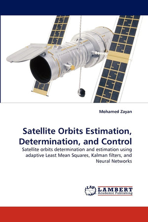 Satellite Orbits Estimation, Determination, and Control: Satellite orbits determination and estimation using adaptive Least Mean,Used