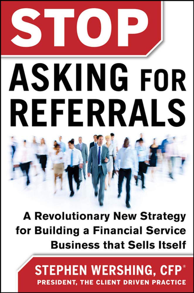 Stop Asking for Referrals: A Revolutionary New Strategy for Building a Financial Service Business that Sells Itself,Used