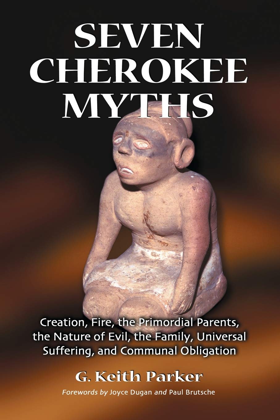 Seven Cherokee Myths: Creation, Fire, the Primordial Parents, the Nature of Evil, the Family, Universal Suffering, and Communal ,New