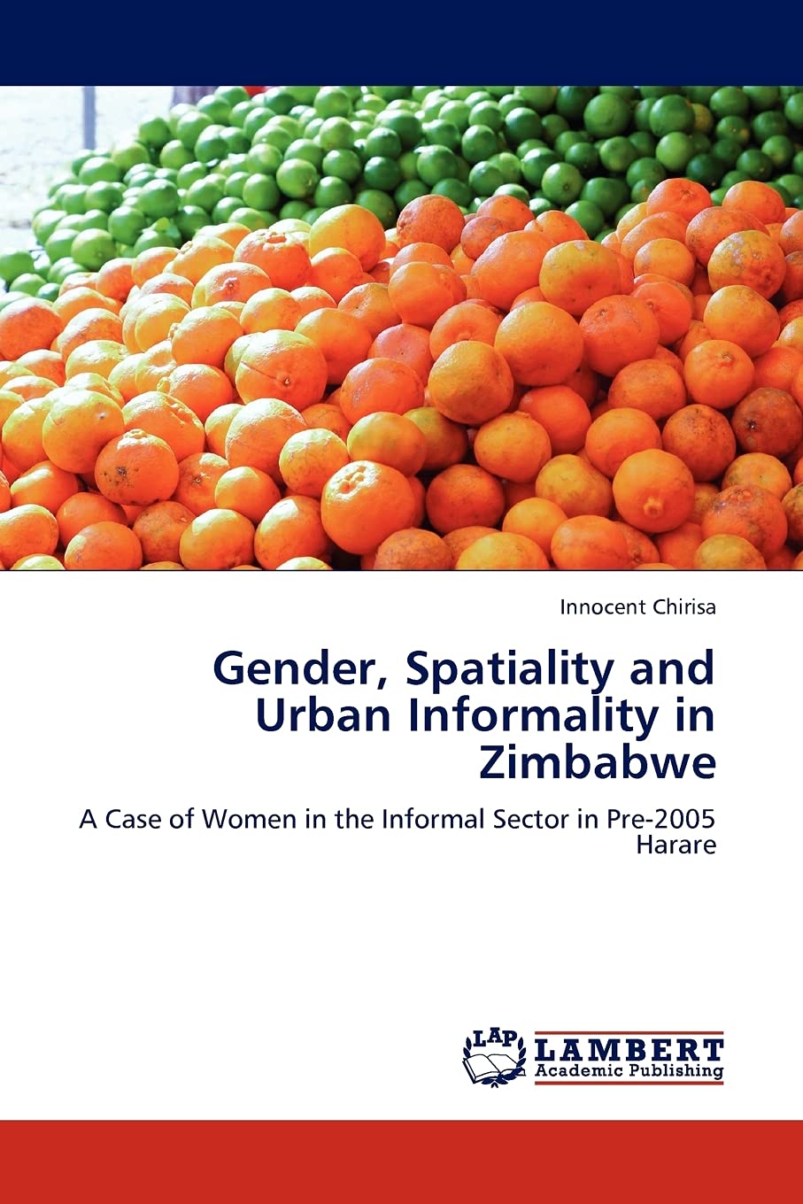 Gender, Spatiality and Urban Informality in Zimbabwe: A Case of Women in the Informal Sector in Pre2005 Harare,Used