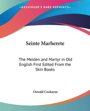 Seinte Marherete: The Meiden and Martyr in Old English First Edited From the Skin Books,Used