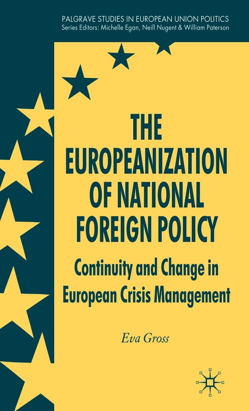 The Europeanization of National Foreign Policy: Continuity and Change in European Crisis Management (Palgrave Studies in Europea,Used