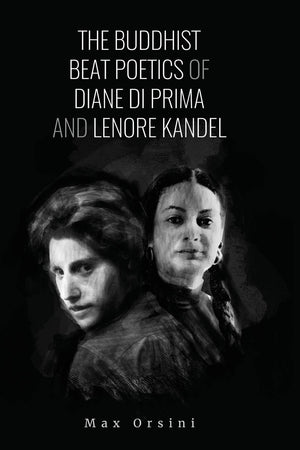 The Buddhist Beat Poetics of Diane di Prima and Lenore Kandel,Used