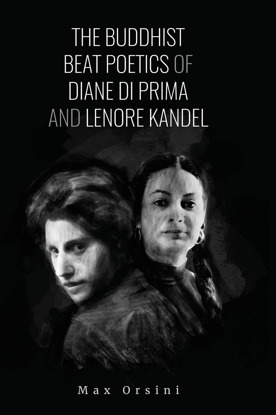 The Buddhist Beat Poetics of Diane di Prima and Lenore Kandel,Used