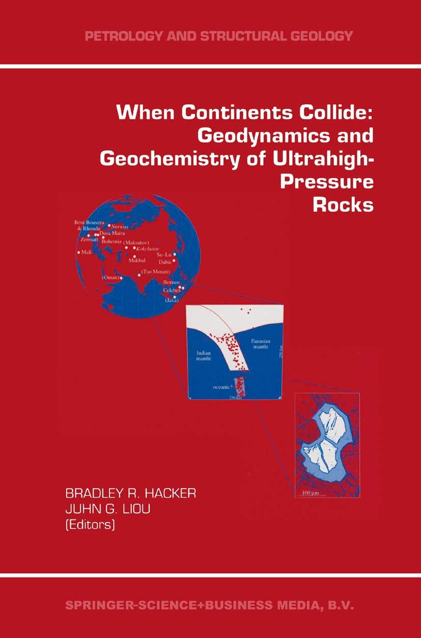 When Continents Collide: Geodynamics and Geochemistry of UltrahighPressure Rocks (Petrology and Structural Geology, 10),Used