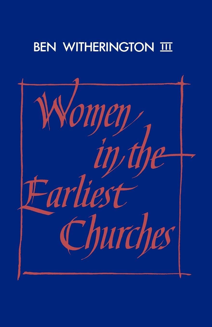 Women in the Earliest Churches (Society for New Testament Studies Monograph Series, Series Number 59),New