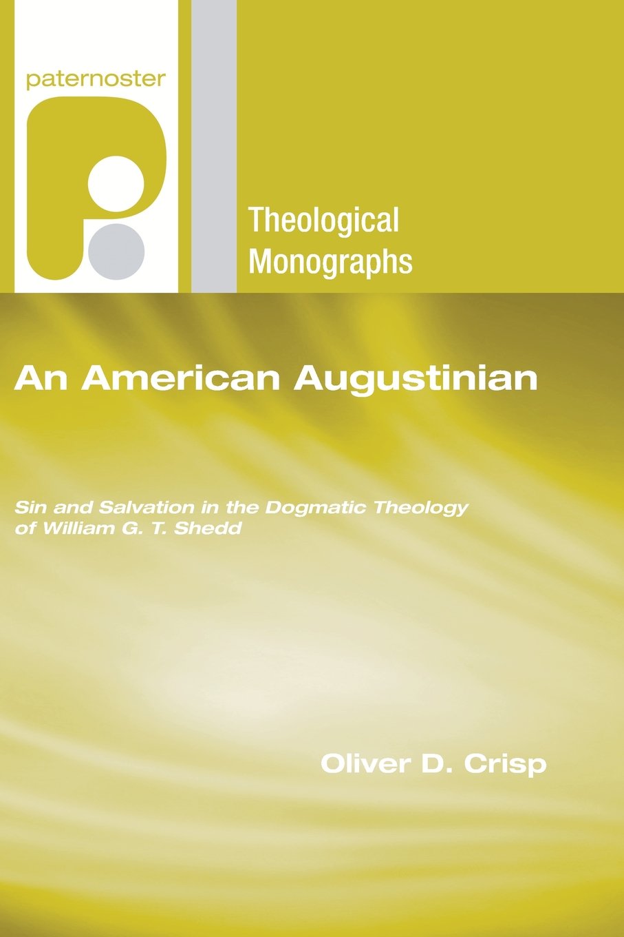 An American Augustinian: Sin And Salvation In The Dogmatic Theology Of William G. T. Shedd (Paternoster Theological Monographs),Used