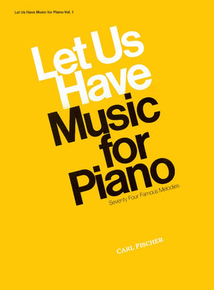 Let Us Have Music for Piano: SeventyFour Famous Melodies (Let Us Have Music Series)