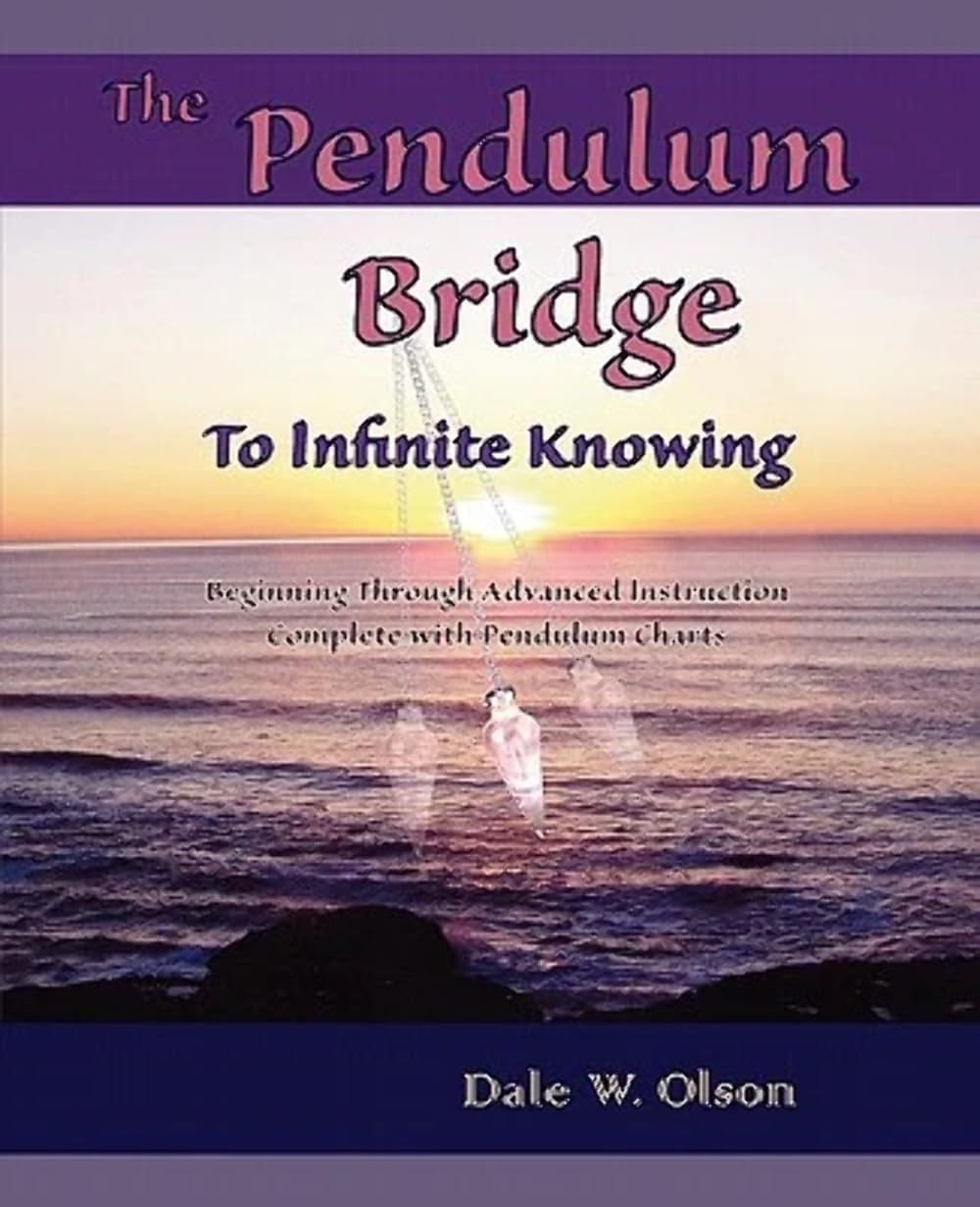 The PENDULUM Bridge to Infinite Knowing: Beginning Through Advanced Instruction  Complete With Pendulum Charts,New