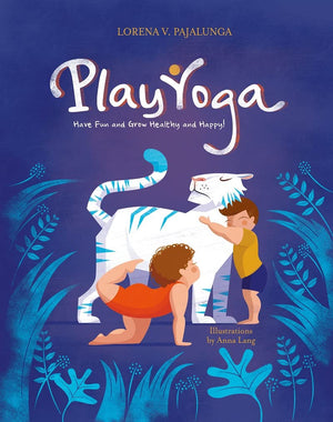 Play Yoga: Have Fun And Grow Healthy And Happy!