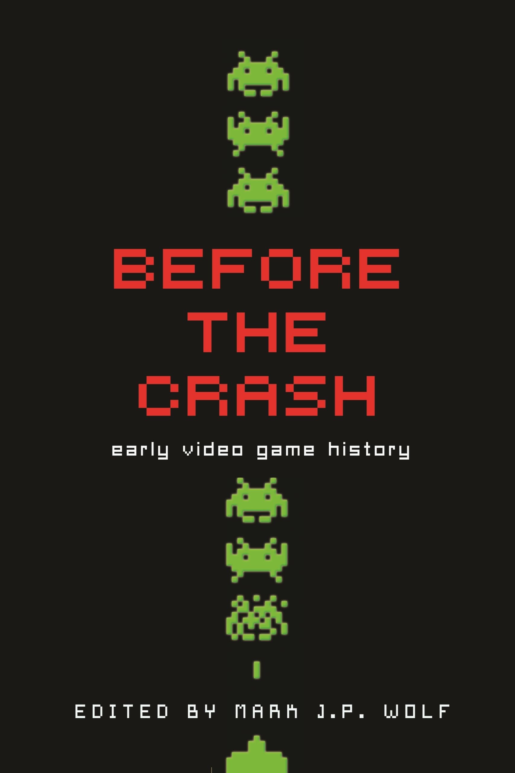 Before the Crash: Early Video Game History (Contemporary Approaches to Film and Media Studies),Used