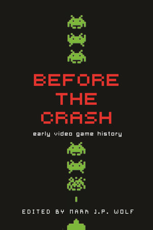 Before the Crash: Early Video Game History (Contemporary Approaches to Film and Media Studies),Used