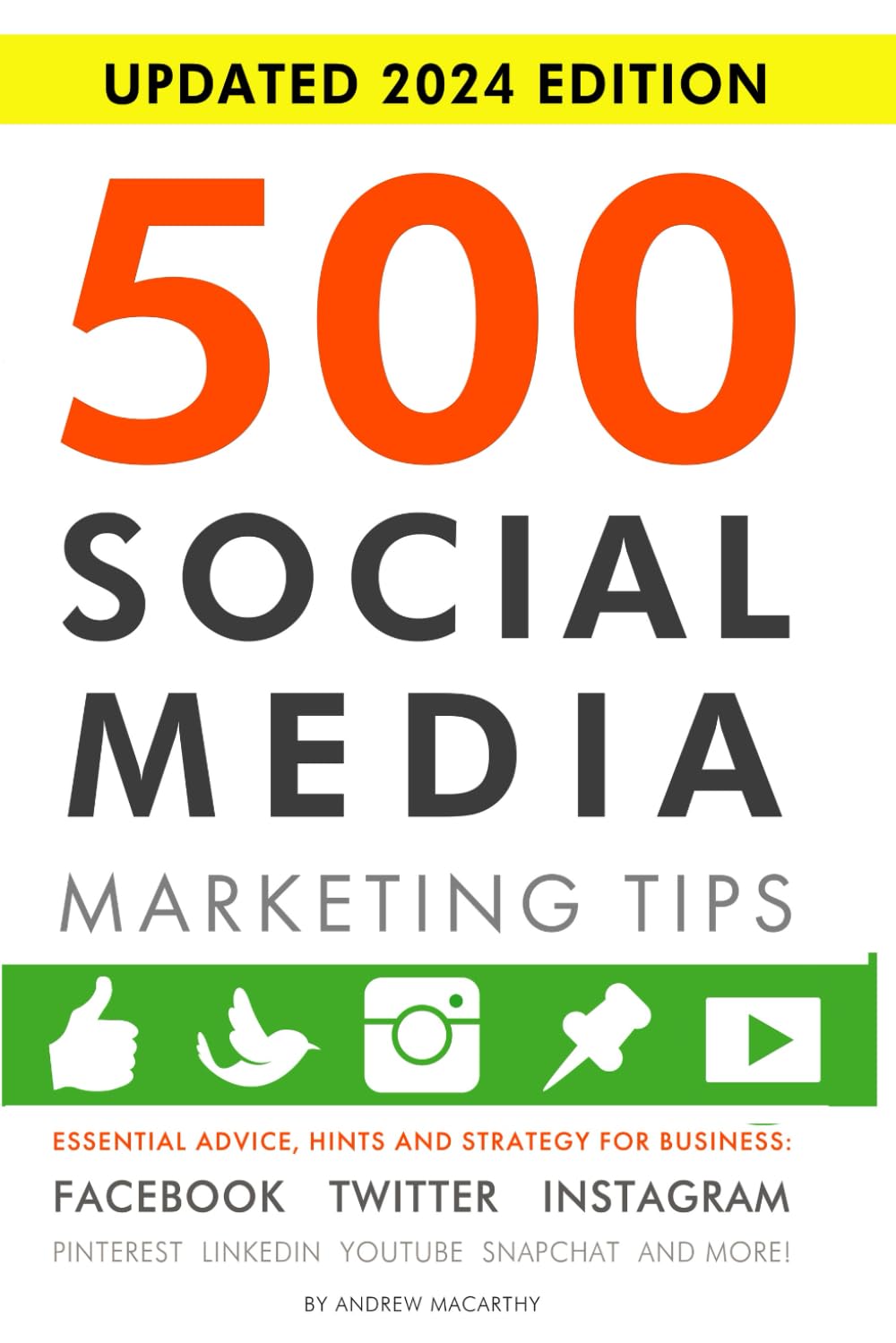 500 Social Media Marketing Tips: Essential Advice, Hints and Strategy for Business: Facebook, Twitter, Instagram, Pinterest, Lin,New