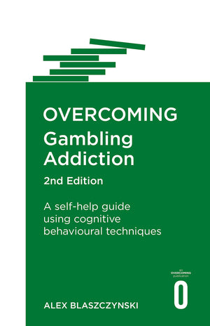 Overcoming Gambling Addiction, 2Nd Edition: A Selfhelp Guide Using Cognitive Behavioural Techniques