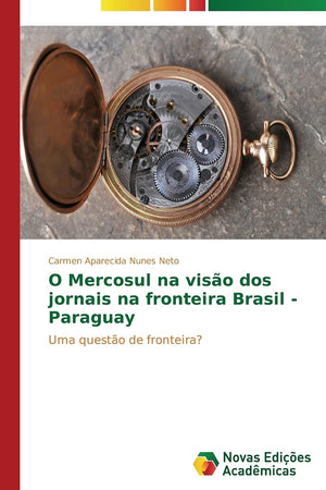 O Mercosul na viso dos jornais na fronteira Brasil  Paraguay: Uma questo de fronteira? (Portuguese Edition),Used