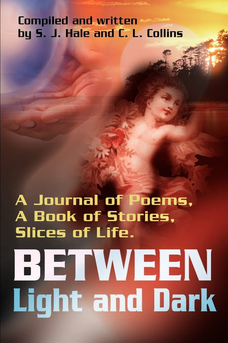 Between Light and Dark: A Journal of Poems, A Book of Stories, Slices of Life.,Used