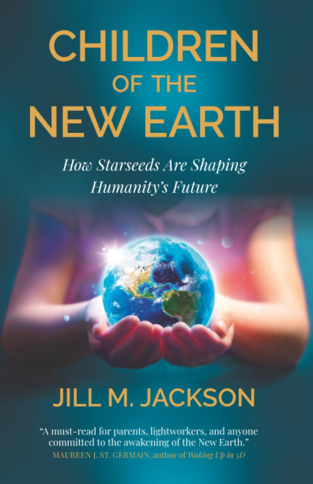 Children Of The New Earth: How Starseeds Are Shaping HumanityS Future