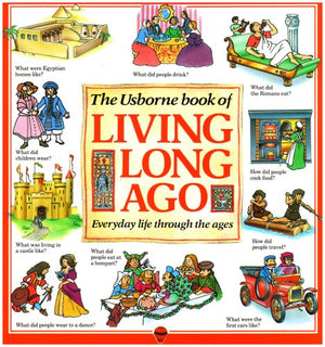The Usborne Book of Living Long Ago: Everyday life through the Ages (Explainers),Used
