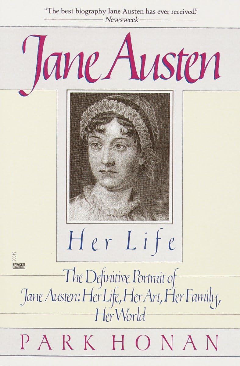Jane Austen: Her Life: The Definitive Portrait of Jane Austen: Her Life, Her Art, Her Family, Her World,New