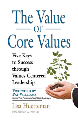 The Value Of Core Values: Five Keys To Success Through Valuescentered Leadership,Used
