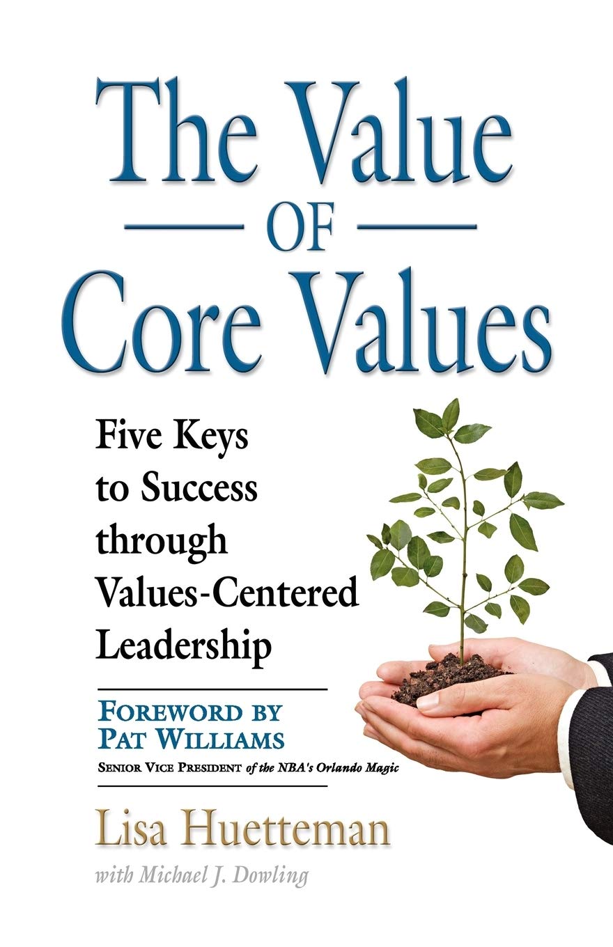 The Value Of Core Values: Five Keys To Success Through Valuescentered Leadership,Used