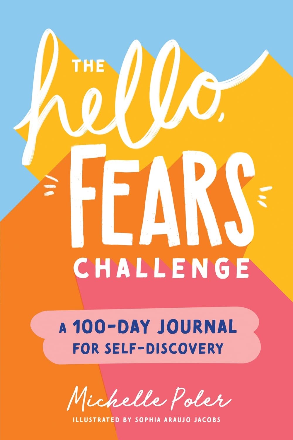 The Hello, Fears Challenge: A 100Day Journal for SelfDiscovery,New