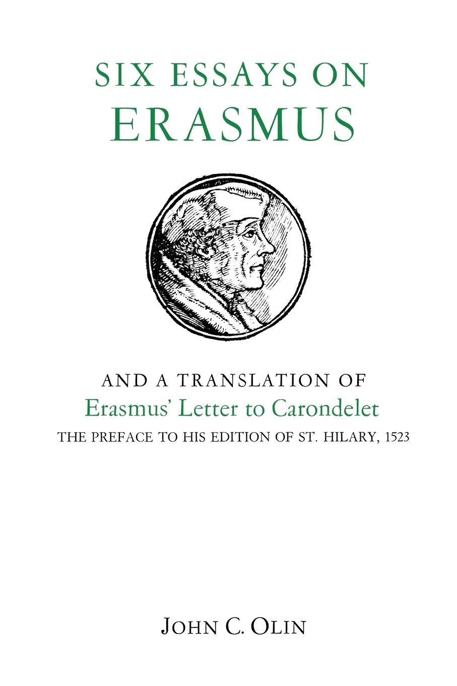 Six Essays On Erasmus: And A Translation Of Erasmus Letter To Carondelet, 1523.,New