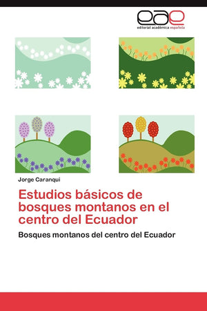 Estudios bsicos de bosques montanos en el centro del Ecuador: Bosques montanos del centro del Ecuador (Spanish Edition),Used
