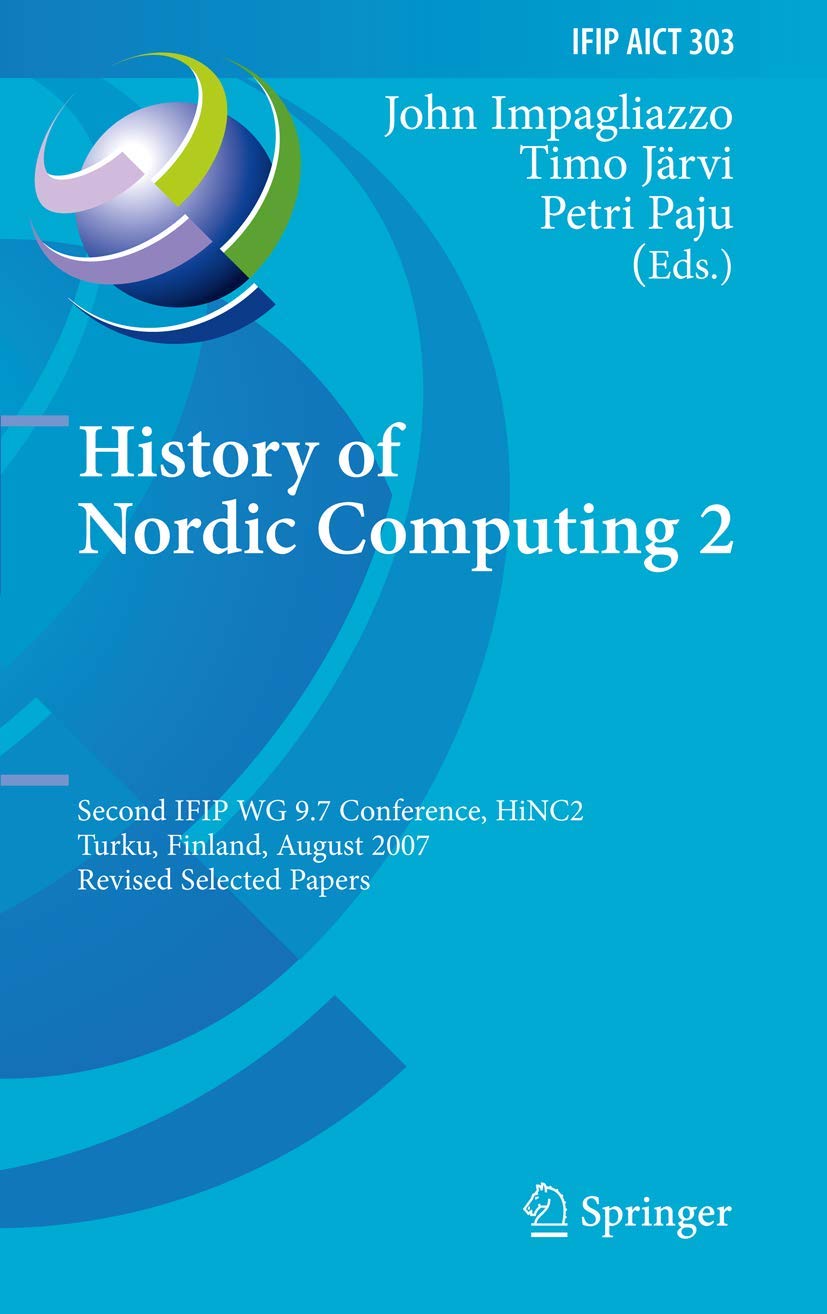 History of Nordic Computing 2: Second IFIP WG 9.7 Conference, HiNC 2, Turku, Finland, August 2123, 2007, Revised Selected Paper,Used